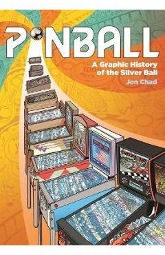 Pinball: A Graphic History of the Silver Ball - Jon Chad