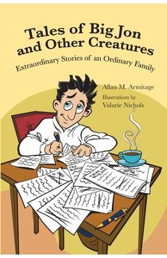 Tales of Big Jon and Other Creatures: The Extraordinary Times of an Ordinary Family - Allan M. Armitage