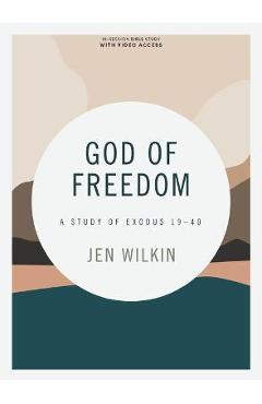 God of Freedom - Bible Study Book with Video Access: A Study of Exodus 19-40 - Jen Wilkin