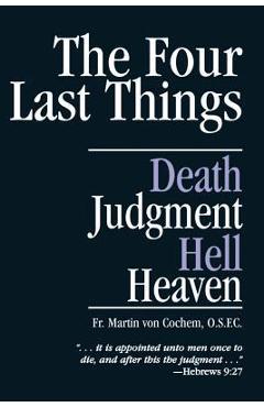 The Four Last Things: Death, Judgment, Hell, Heaven - Martin Von Cochem