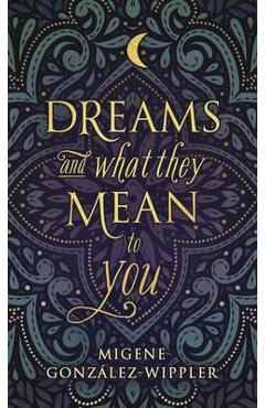 Dreams and What They Mean to You - Migene Gonz�lez-wippler