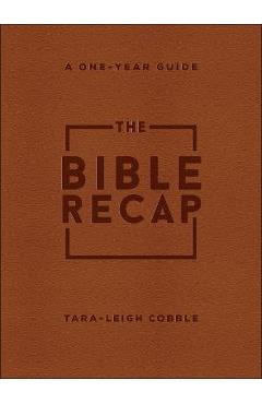 The Bible Recap: A One-Year Guide to Reading and Understanding the Entire Bible - Tara-leigh Cobble