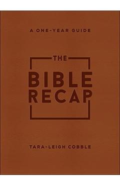 The Bible Recap: A One-Year Guide to Reading and Understanding the Entire Bible - Tara-leigh Cobble
