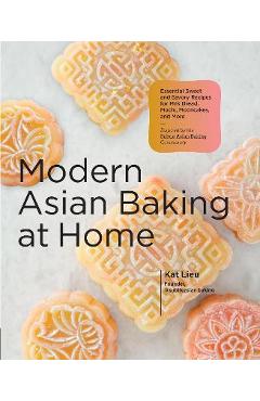 Modern Asian Baking at Home: Essential Sweet and Savory Recipes for Milk Bread, Mooncakes, Mochi, and More; Inspired by the Subtle Asian Baking Com - Kat Lieu