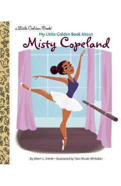 My Little Golden Book about Misty Copeland - Sherri L. Smith