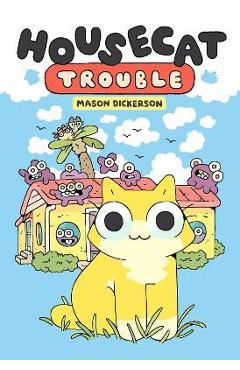 Housecat Trouble: (A Graphic Novel) - Mason Dickerson