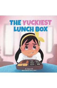 The Yuckiest Lunch Box: A Children\'s Story about Food, Cultural Differences, and Inclusion - Debbie Min