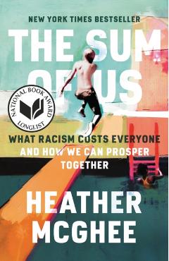 The Sum of Us: What Racism Costs Everyone and How We Can Prosper Together - Heather Mcghee