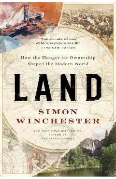 Land: How the Hunger for Ownership Shaped the Modern World - Simon Winchester