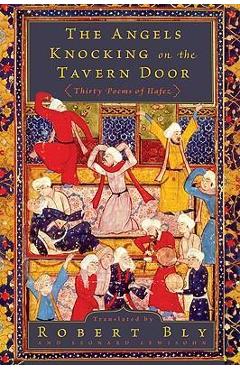 The Angels Knocking on the Tavern Door: Thirty Poems of Hafez - Robert Bly