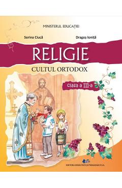 Religie cultul ortodox - Clasa 3 - Manual - Sorina Ciuca, Dragos Ionita