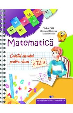Matematica - Clasa 3 - Caietul elevului - Tudora Pitila, Cleopatra Mihailescu, Camelia Coman
