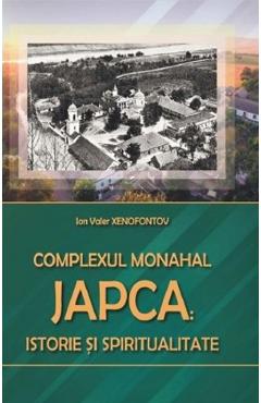 Complexul Monahal Japca: Istorie si spiritualitate - Ion Valer Xenofontov