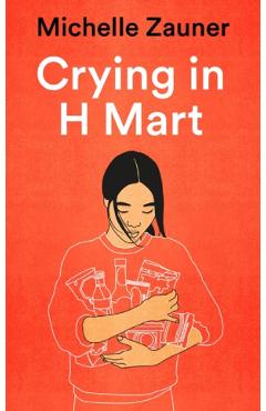 Crying in H Mart – Michelle Zauner Beletristica imagine 2022