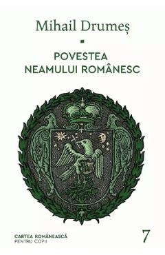 Povestea neamului romanesc Vol.7 - Mihail Drumes - CARTEA ROMANEASCA