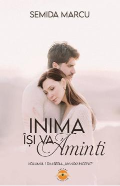 Inima isi va aminti - Semida Marcu - DREAMS PUBLISHING HOUSE