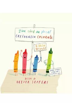 Ziua cand au plecat creioanele colorate – Drew Daywalt, Oliver Jeffers Cand