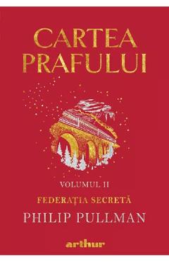 Cartea prafului Vol.2: Federatia secreta - Philip Pullman