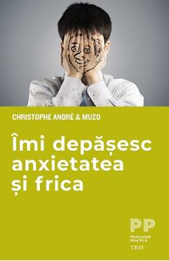 Imi depasesc anxietatea si frica - Christophe Andre, Muzo