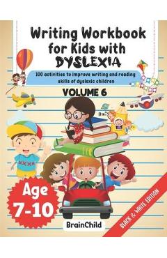 Writing Workbook For Kids With Dyslexia. 100 Activities to improve writing and reading skills of Dyslexic children. Black & White Edition. Volume 6 - Brainchild