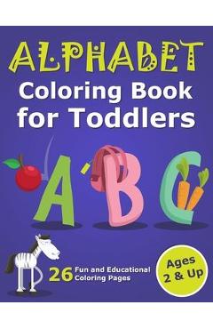 Alphabet Coloring Book for Toddlers 2 & Up: ABC Coloring Book Images and Letters, Gift for Boys & Girls, Ages 2, 3, and 4 Years Old - Alek Malkovich