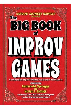 The Big Book of Improv Games: A compendium of performance-based short-form games - Karen L. Eichler