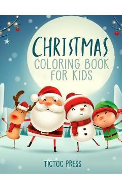 Christmas Coloring Book for Kids: 50 Lovely Pictures for Your Toddler Including: Santa Claus, Reindeer, Snowman, Elf and More! - Tictoc Press