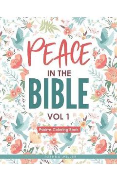 Peace in the Bible / Vol 1: PSALMS COLORING BOOK: Christian Coloring Books Series: A Bible Verse Colouring Book for Adults & Teens with Inspiratio - Joshua Miller