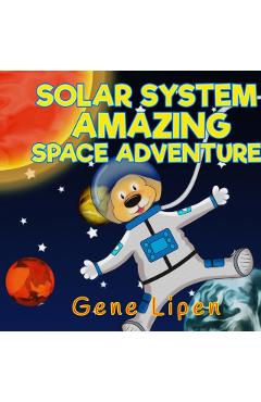 Solar System Amazing Space Adventure: picture book for kids of all ages - Gene Lipen