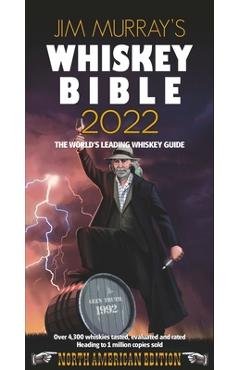 Jim Murray\'s Whiskey Bible 2022: North American Edition - Jim Murray