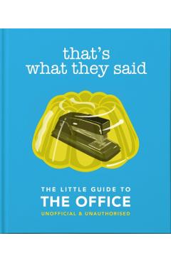 That's What They Said: The Little Guide to the Office, Unofficial & Unauthorised - Orange Hippo