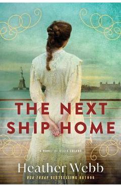 The Next Ship Home: A Novel of Ellis Island - Heather Webb