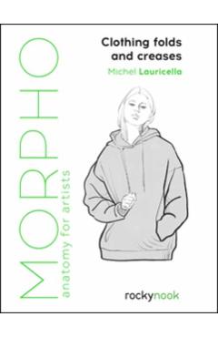 Morpho: Clothing Folds and Creases: Anatomy for Artists - Michel Lauricella