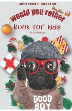 Would you rather book for kids: Christmas Edition: A Fun Family Activity Book for Boys and Girls Ages 6, 7, 8, 9, 10, 11, and 12 Years Old - Best Chri - Perfect Would You Rather Books