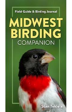 Midwest Birding Companion: Field Guide & Birding Journal - Stan Tekiela