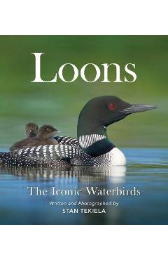 Loons: The Iconic Waterbirds - Stan Tekiela