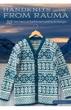 Handknits from Rauma, Norway: 30 New Takes on Traditional Norwegian Designs - Bente Presterud