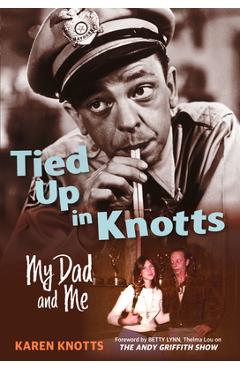 Tied Up in Knotts: My Dad and Me - Karen Knotts