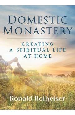 Domestic Monastery - Ronald Rolheiser