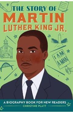 The Story of Martin Luther King, Jr.: A Biography Book for New Readers - Christine Platt