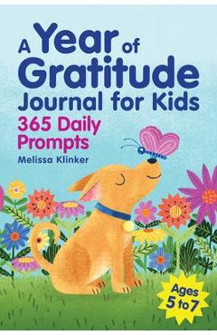 A Year of Gratitude Journal for Kids: 365 Daily Prompts - Melissa Klinker