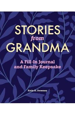 Stories from Grandma: A Fill-In Journal and Family Keepsake - Katie H. Sweeney