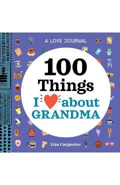 A Love Journal: 100 Things I Love about Grandma - Lisa Carpenter