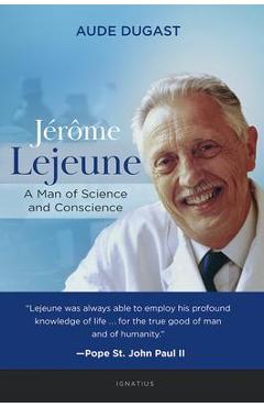 J�r�me LeJeune: A Man of Science and Conscience - Aude Degast
