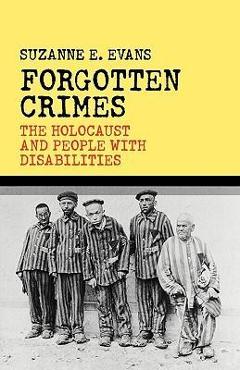 Forgotten Crimes: The Holocaust and People with Disabilities - Susanne E. Evans