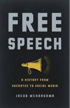 Free Speech: A History from Socrates to Social Media - Jacob Mchangama