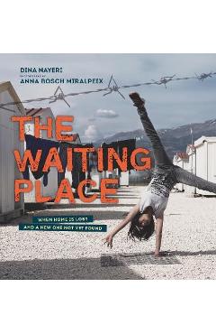 The Waiting Place: When Home Is Lost and a New One Not Yet Found - Dina Nayeri