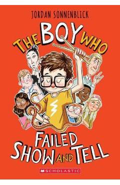 The Boy Who Failed Show and Tell - Jordan Sonnenblick