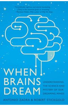 When Brains Dream: Understanding the Science and Mystery of Our Dreaming Minds - Antonio Zadra