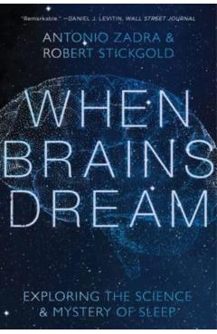 When Brains Dream: Understanding the Science and Mystery of Our Dreaming Minds - Antonio Zadra